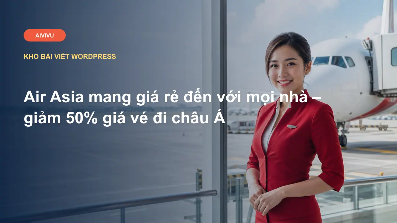 Air Asia mang giá rẻ đến với mọi nhà – giảm 50% giá vé đi châu Á