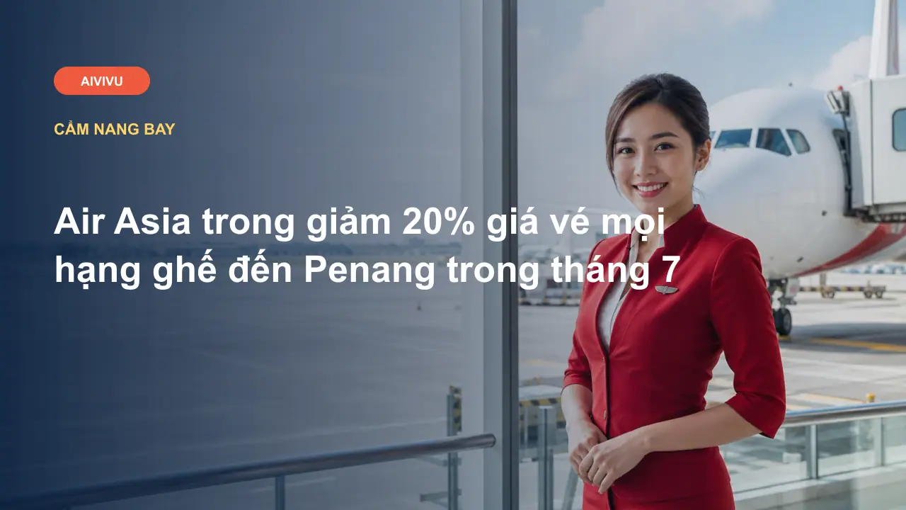 Air Asia trong giảm 20% giá vé mọi hạng ghế đến Penang trong tháng 7