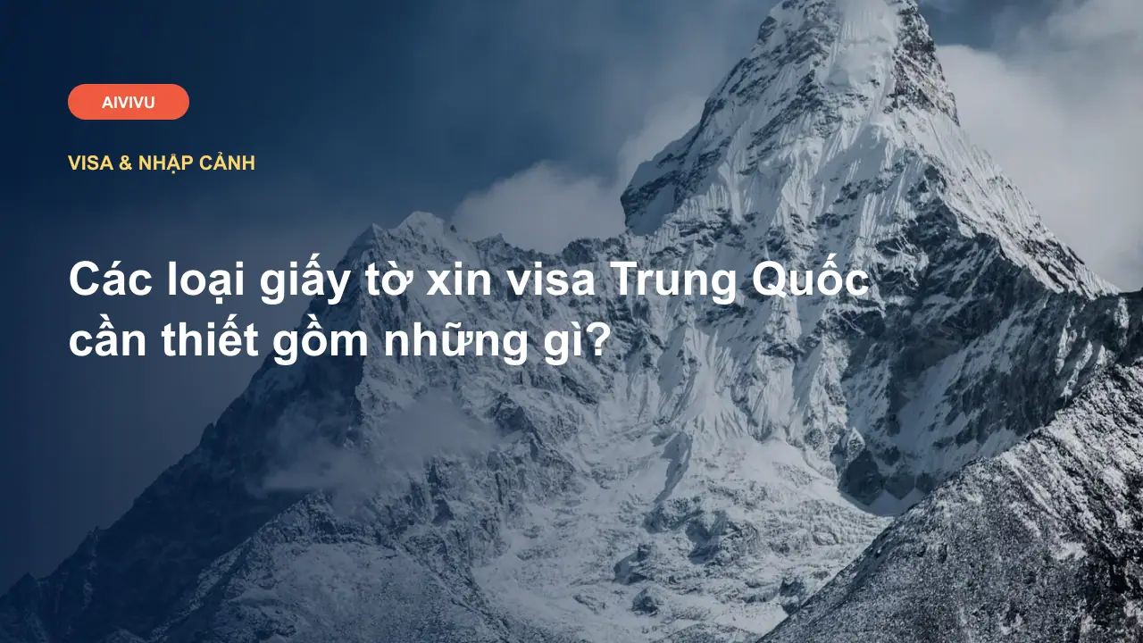 Các loại giấy tờ xin visa Trung Quốc cần thiết gồm những gì?
