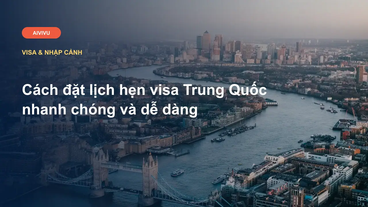 Cách đặt lịch hẹn visa Trung Quốc nhanh chóng và dễ dàng