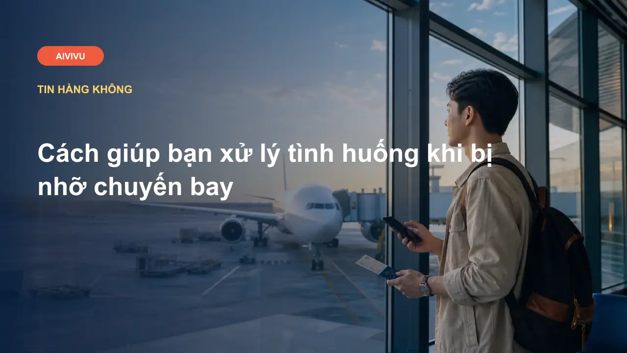 Cách giúp bạn xử lý tình huống khi bị nhỡ chuyến bay