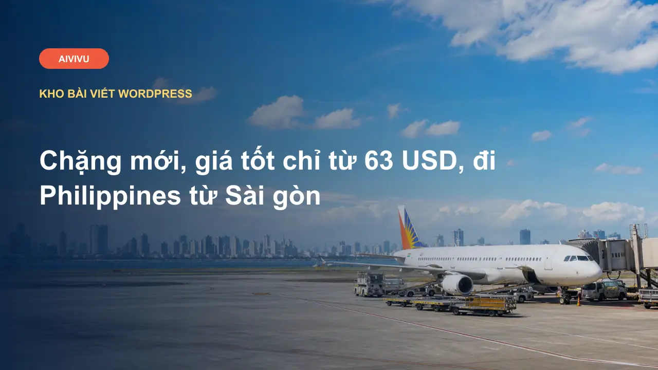 Chặng mới, giá tốt chỉ từ 63 USD, đi Philippines từ Sài gòn
