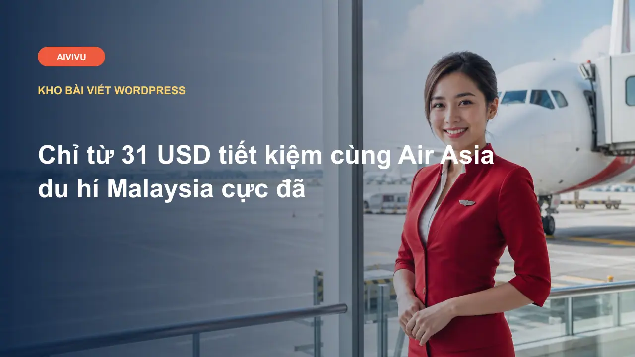 Chỉ từ 31 USD tiết kiệm cùng Air Asia du hí Malaysia cực đã