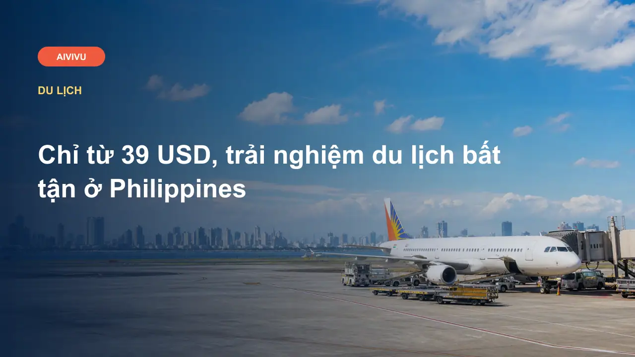Chỉ từ 39 USD, trải nghiệm du lịch bất tận ở Philippines