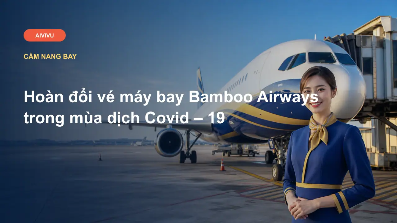 Hoàn đổi vé máy bay Bamboo Airways trong mùa dịch Covid – 19