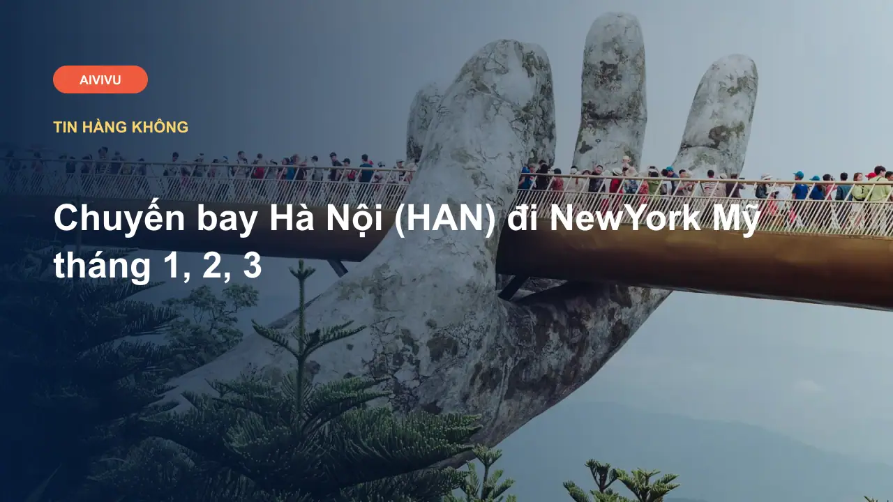Chuyến bay Hà Nội (HAN) đi NewYork Mỹ tháng 1, 2, 3