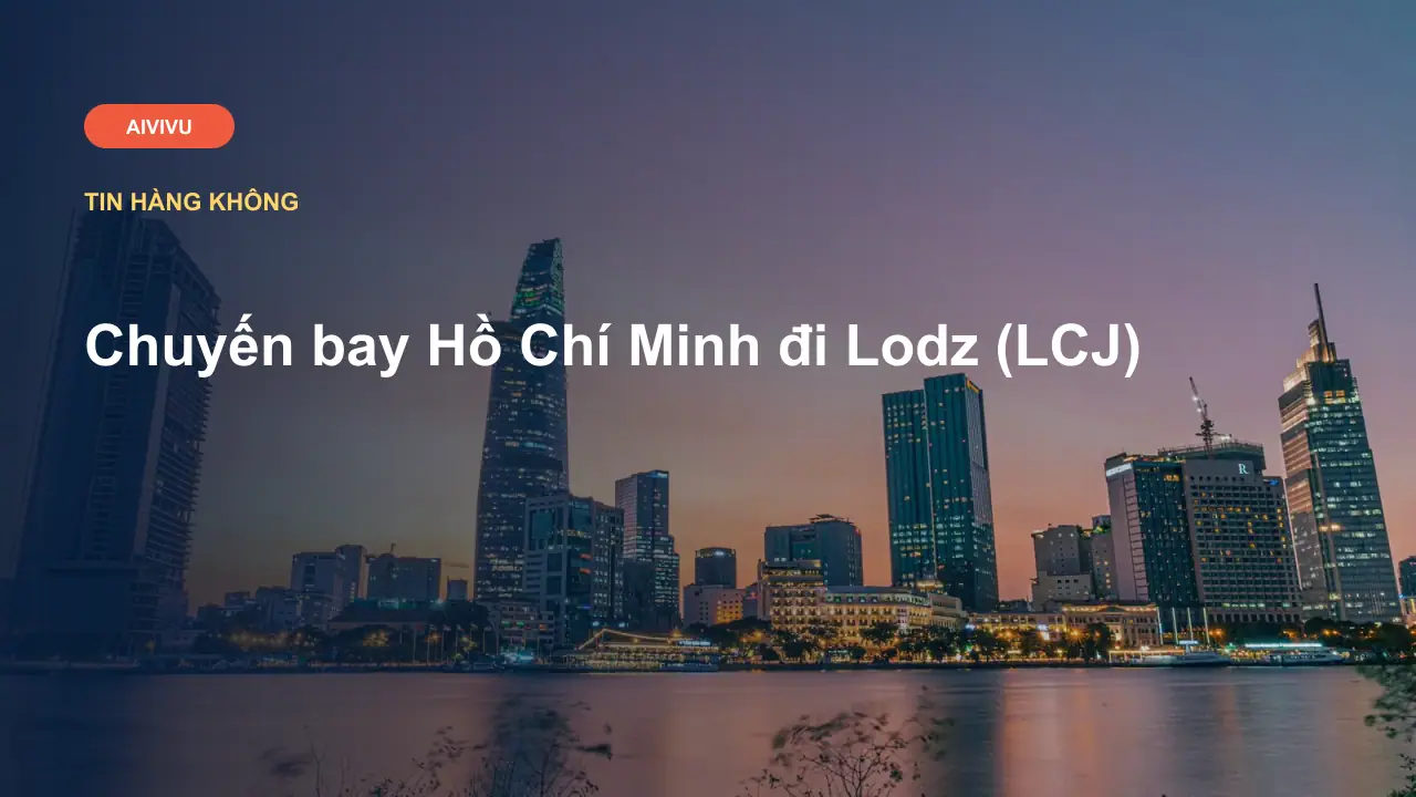 Chuyến bay Hồ Chí Minh đi Lodz (LCJ)