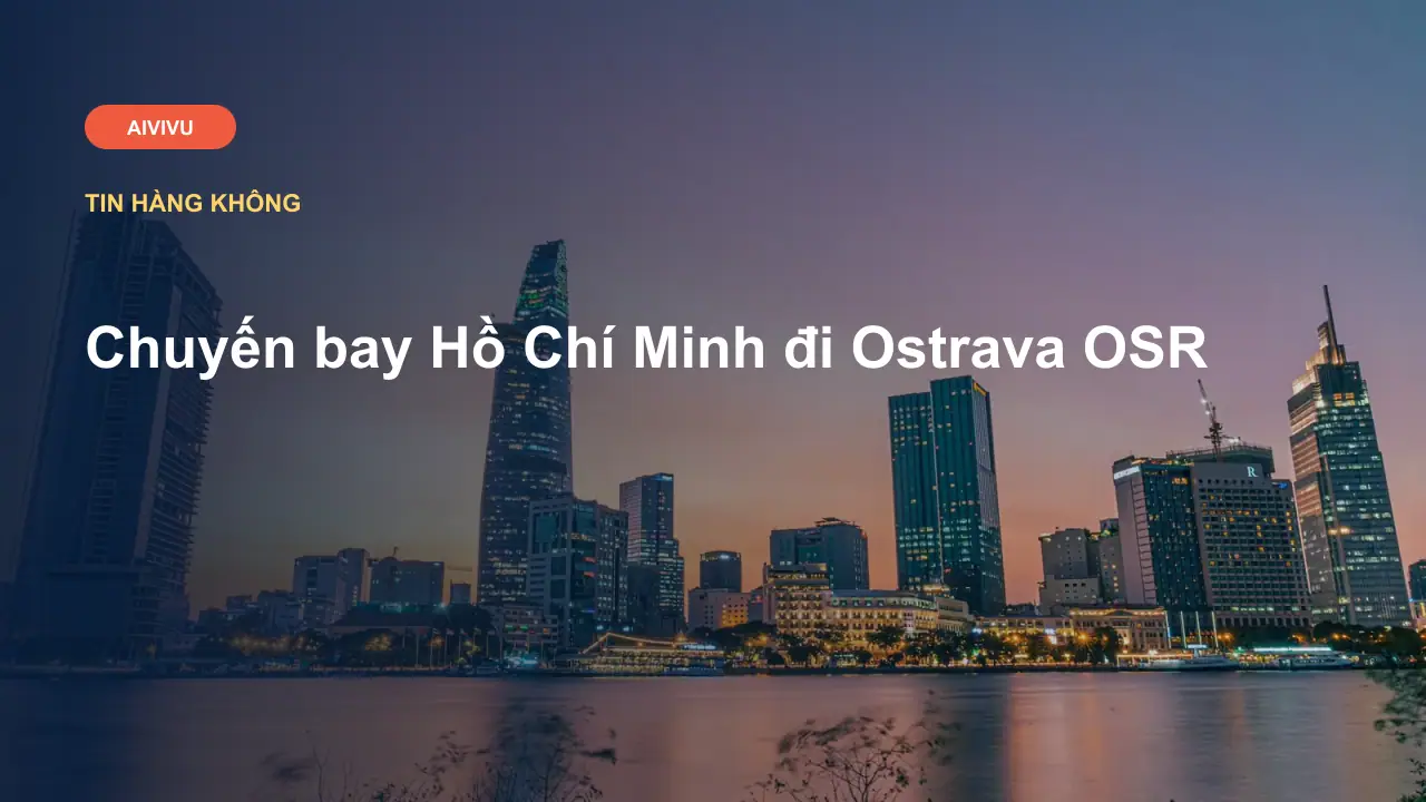 Chuyến bay Hồ Chí Minh đi Ostrava OSR