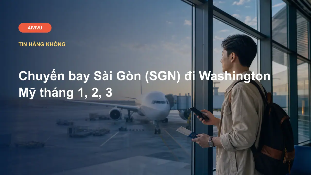 Chuyến bay Sài Gòn (SGN) đi Washington Mỹ tháng 1, 2, 3