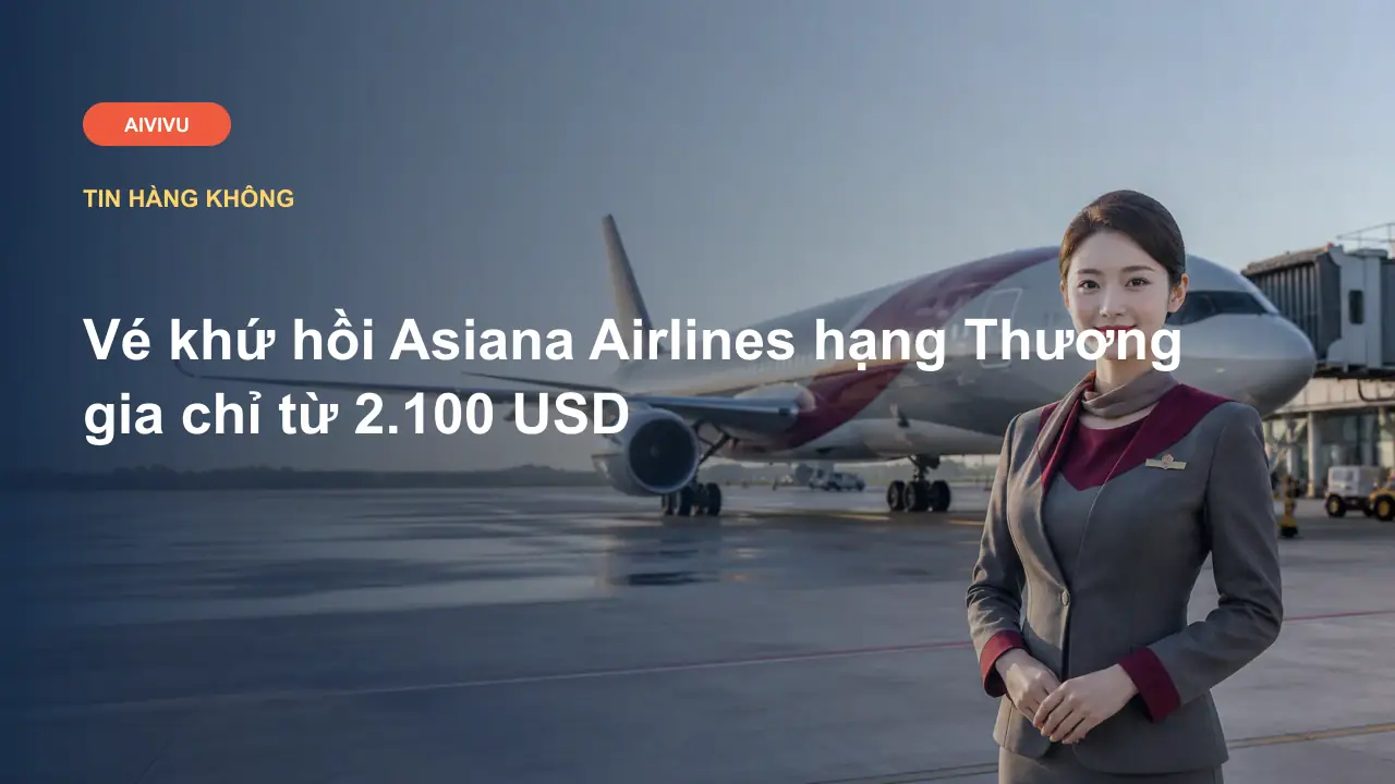 Vé khứ hồi Asiana Airlines hạng Thương gia chỉ từ 2.100 USD