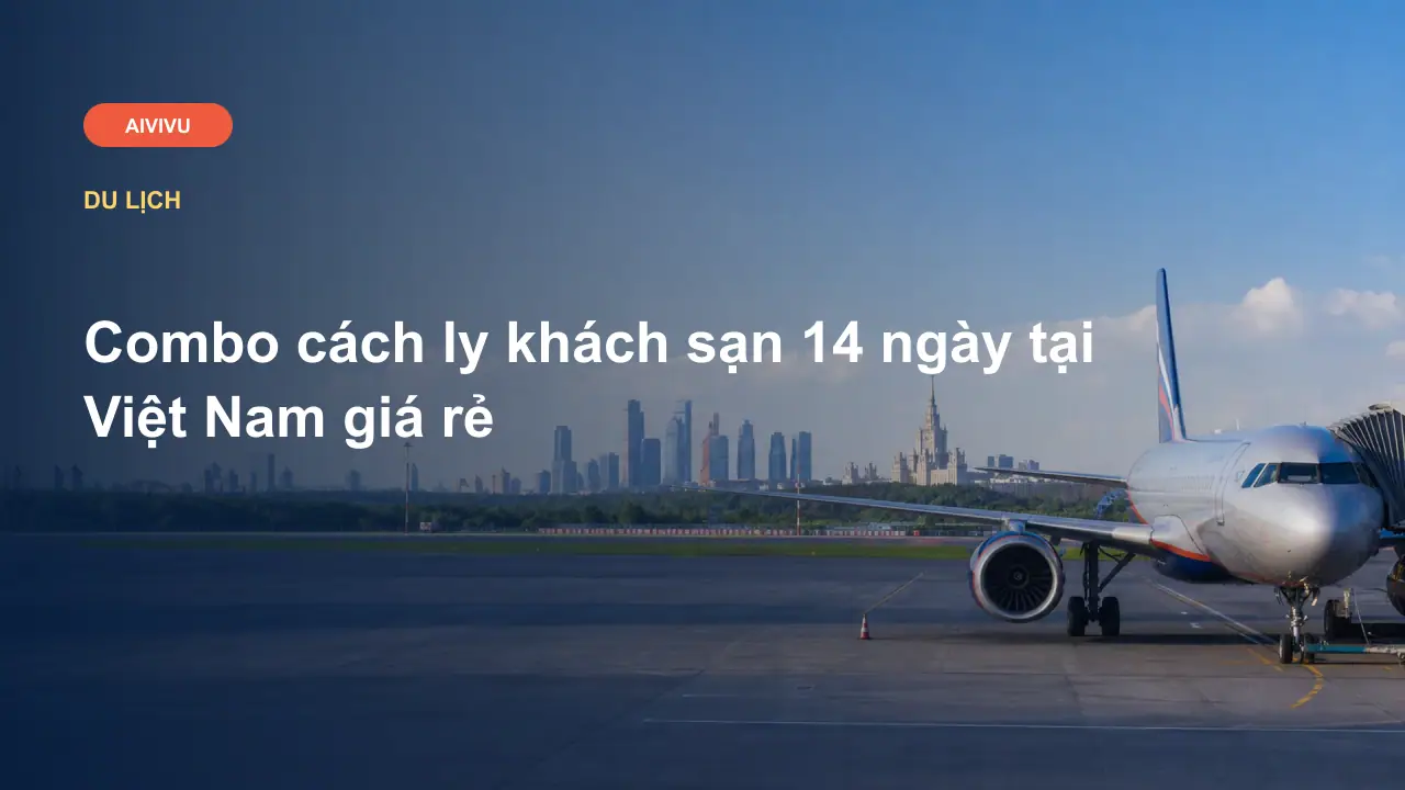 Combo cách ly khách sạn 14 ngày tại Việt Nam giá rẻ
