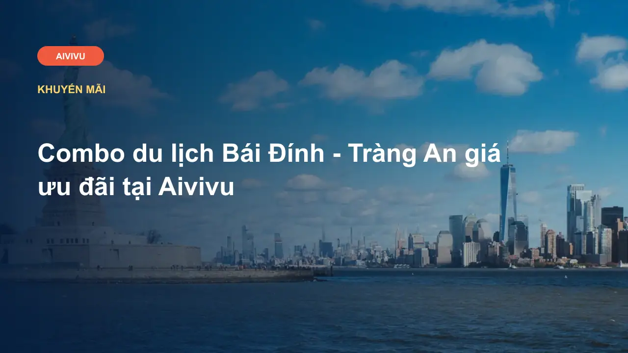 Combo du lịch Bái Đính - Tràng An giá ưu đãi tại Aivivu
