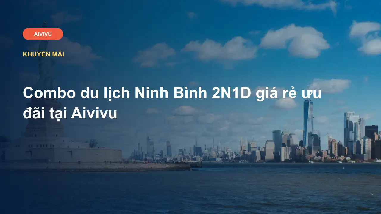 Combo du lịch Ninh Bình 2N1D giá rẻ ưu đãi tại Aivivu
