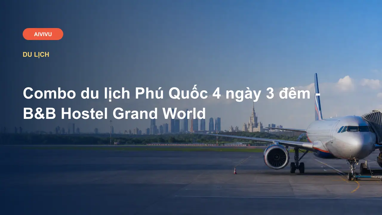 Combo du lịch Phú Quốc 4 ngày 3 đêm - B&B Hostel Grand World