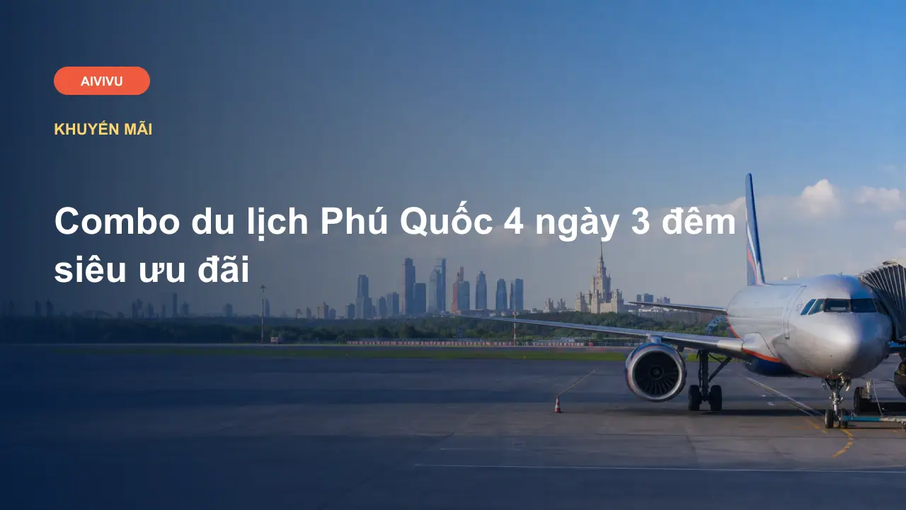 Combo du lịch Phú Quốc 4 ngày 3 đêm siêu ưu đãi