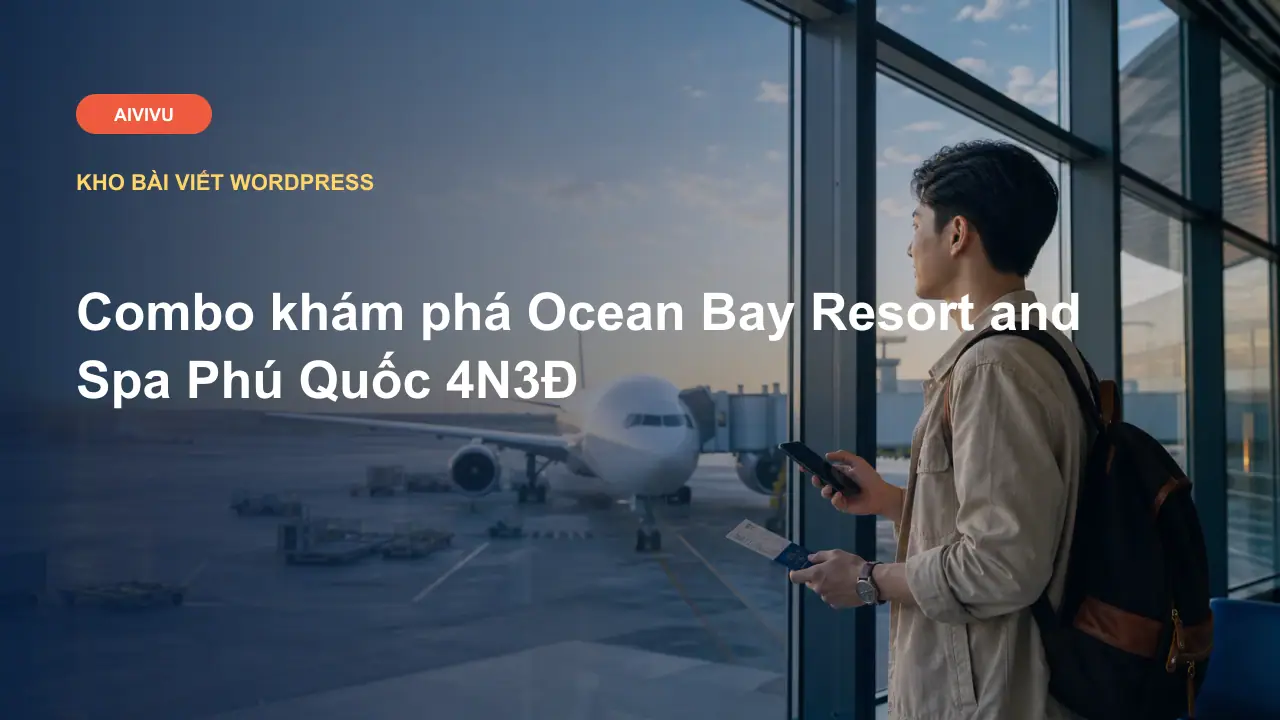 Combo khám phá Ocean Bay Resort and Spa Phú Quốc 4N3Đ