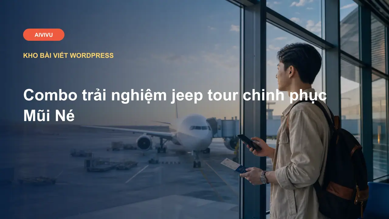 Combo trải nghiệm jeep tour chinh phục Mũi Né