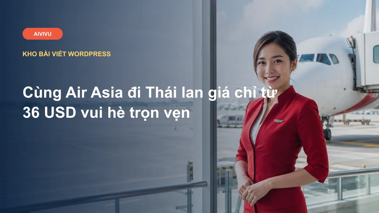 Cùng Air Asia đi Thái lan giá chỉ từ 36 USD vui hè trọn vẹn