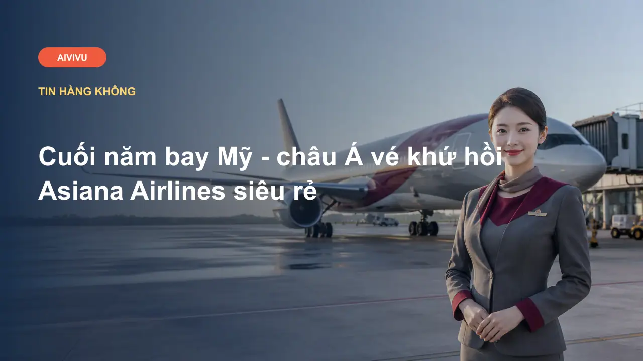 Cuối năm bay Mỹ - châu Á vé khứ hồi Asiana Airlines siêu rẻ