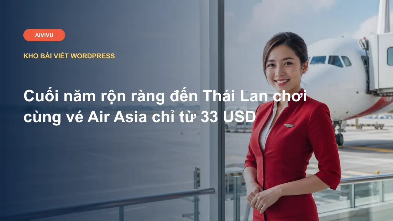 Cuối năm rộn ràng đến Thái Lan chơi cùng vé Air Asia chỉ từ 33 USD