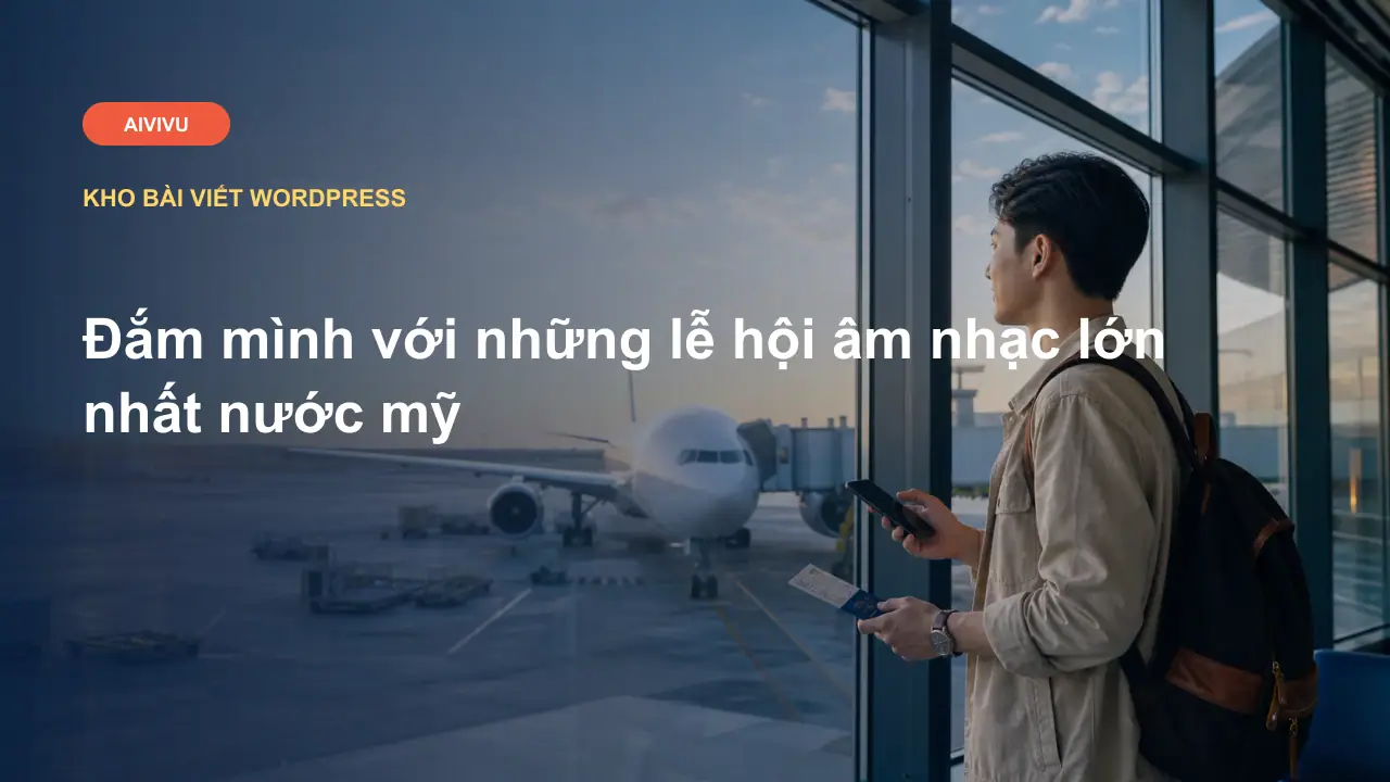Đắm mình với những lễ hội âm nhạc lớn nhất nước mỹ