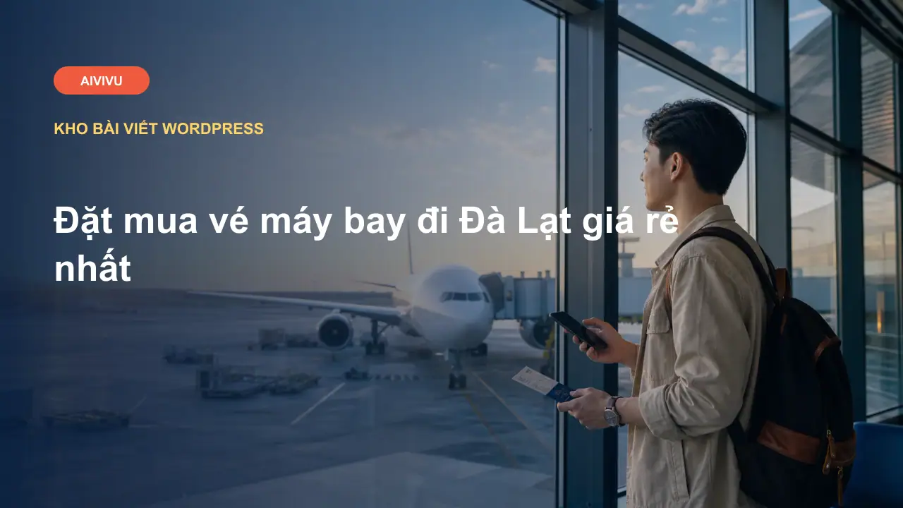Đặt mua vé máy bay đi Đà Lạt giá rẻ nhất