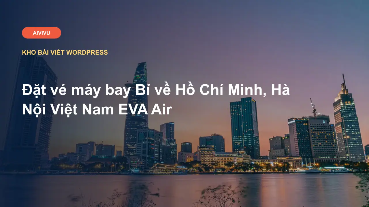 Đặt vé máy bay Bỉ về Hồ Chí Minh, Hà Nội Việt Nam EVA Air