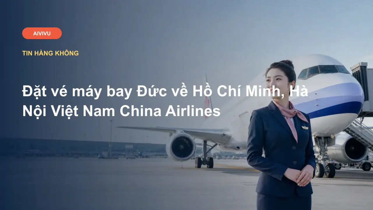 Đặt vé máy bay Đức về Hồ Chí Minh, Hà Nội Việt Nam China Airlines