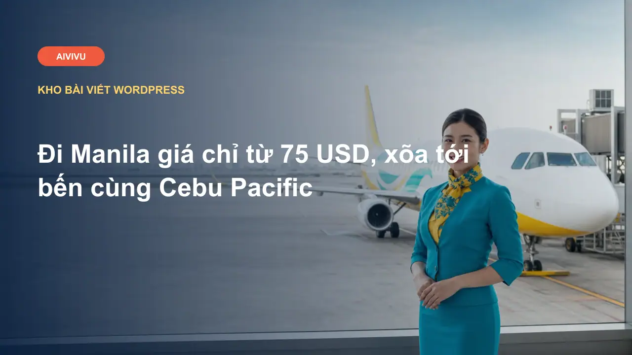 Đi Manila giá chỉ từ 75 USD, xõa tới bến cùng Cebu Pacific