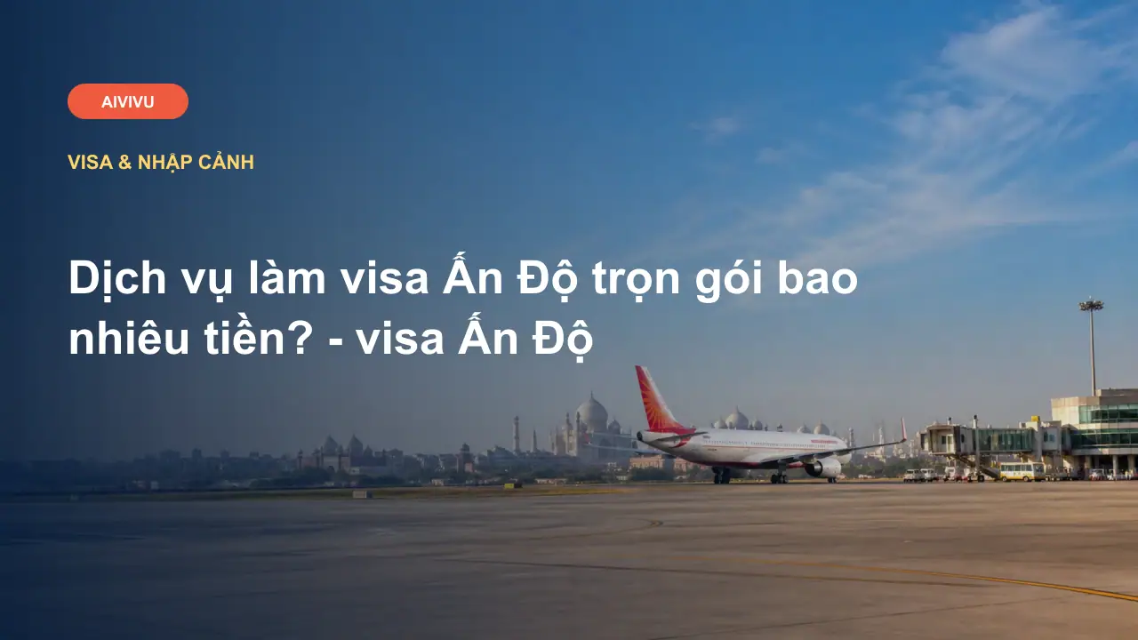 Dịch vụ làm visa Ấn Độ trọn gói bao nhiêu tiền? - visa Ấn Độ