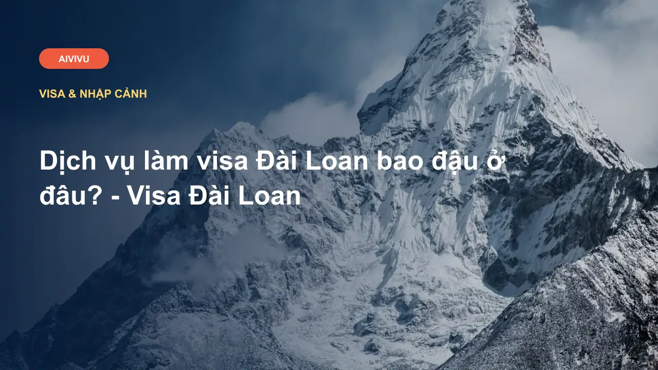 Dịch vụ làm visa Đài Loan bao đậu ở đâu? - Visa Đài Loan