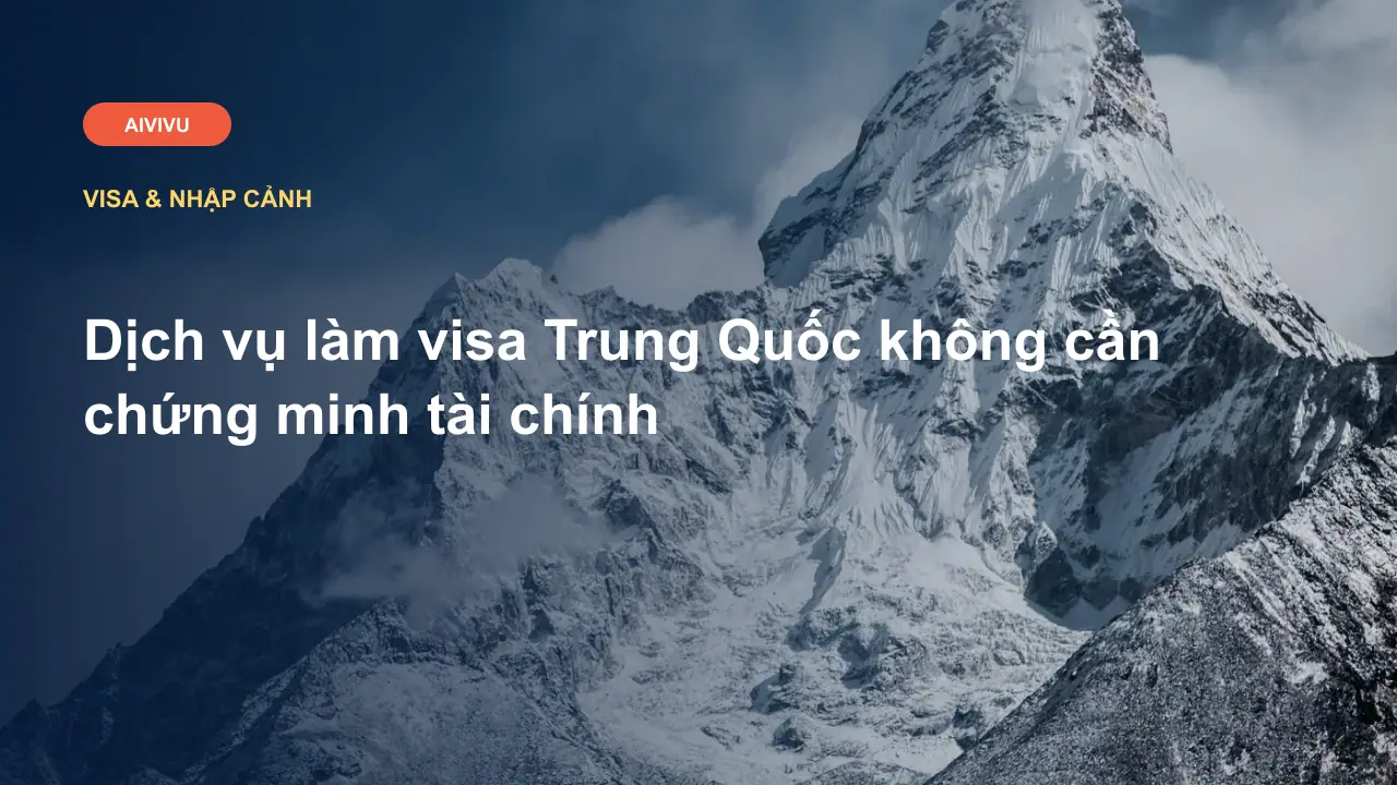 Dịch vụ làm visa Trung Quốc không cần chứng minh tài chính
