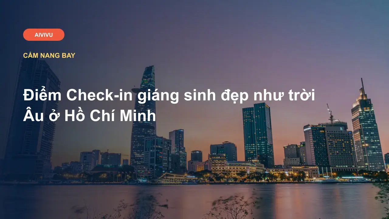 Điểm Check-in giáng sinh đẹp như trời Âu ở Hồ Chí Minh