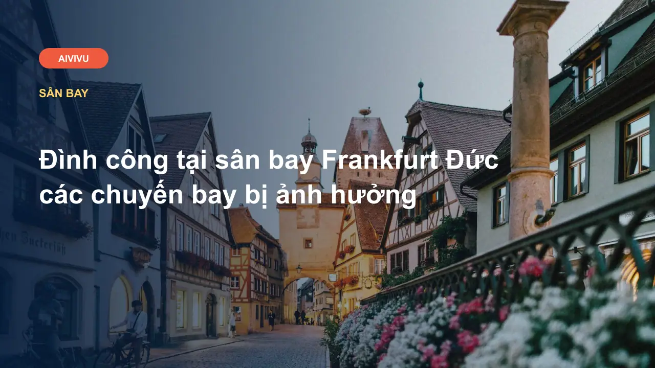 Đình công tại sân bay Frankfurt Đức các chuyến bay bị ảnh hưởng