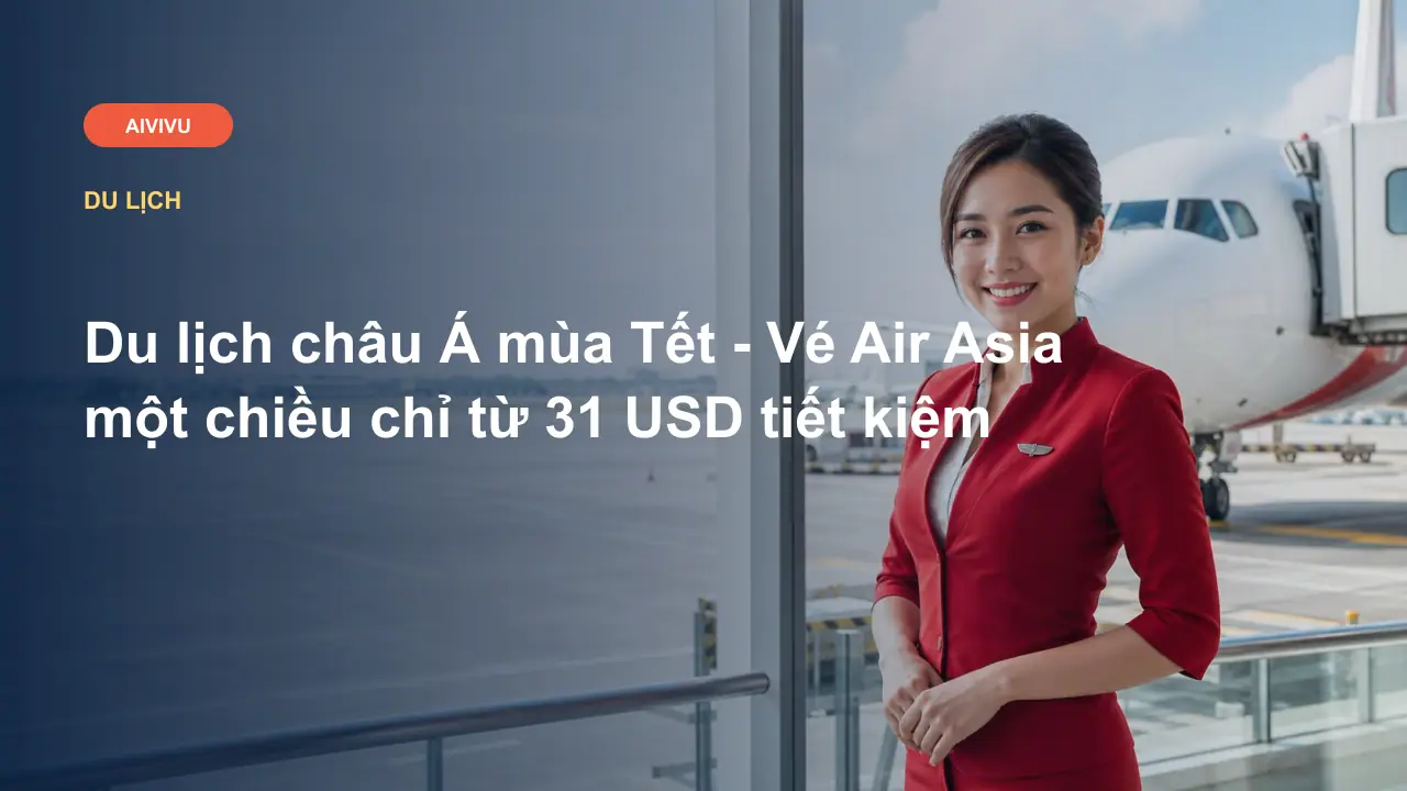 Du lịch châu Á mùa Tết - Vé Air Asia một chiều chỉ từ 31 USD tiết kiệm