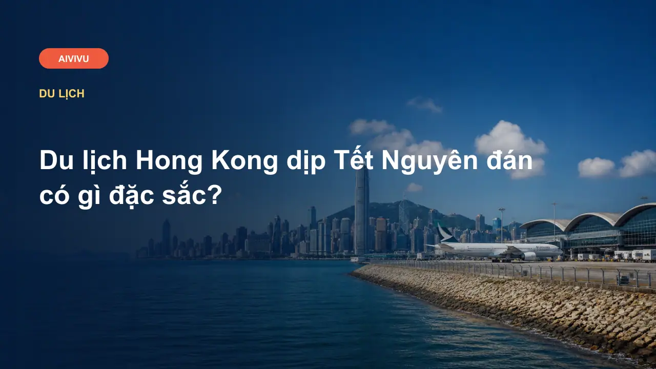 Du lịch Hong Kong dịp Tết Nguyên đán có gì đặc sắc?