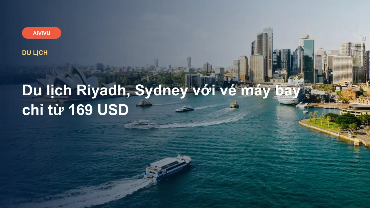 Du lịch Riyadh, Sydney với vé máy bay chỉ từ 169 USD