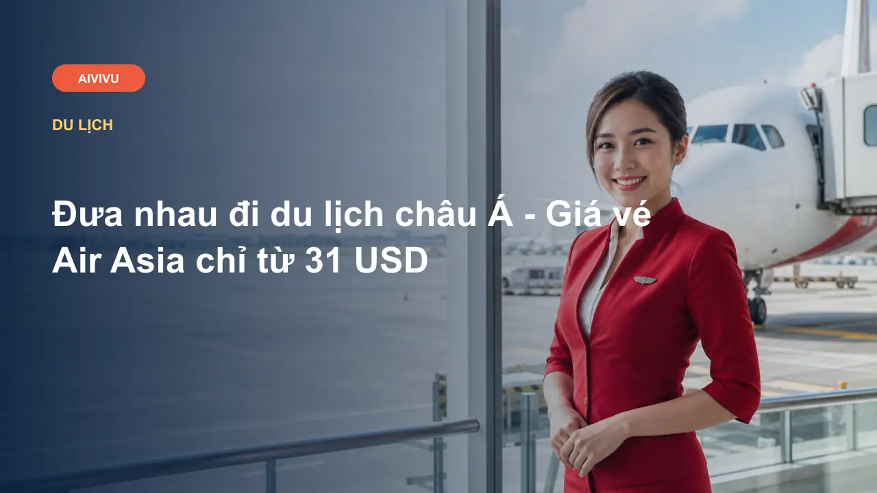 Đưa nhau đi du lịch châu Á - Giá vé Air Asia chỉ từ 31 USD
