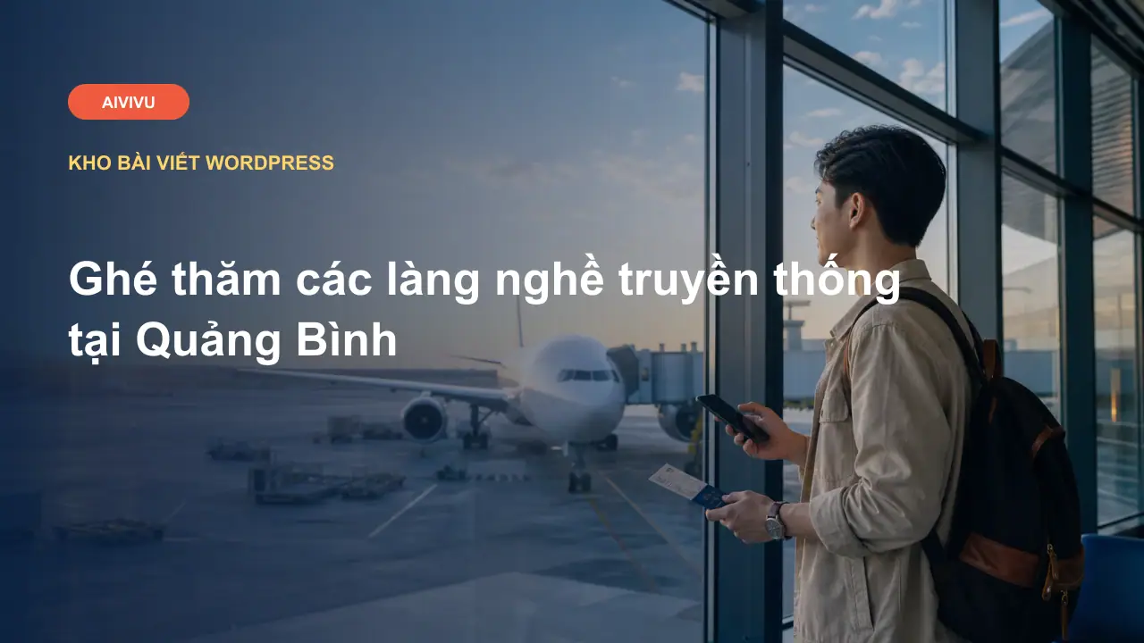 Ghé thăm các làng nghề truyền thống tại Quảng Bình
