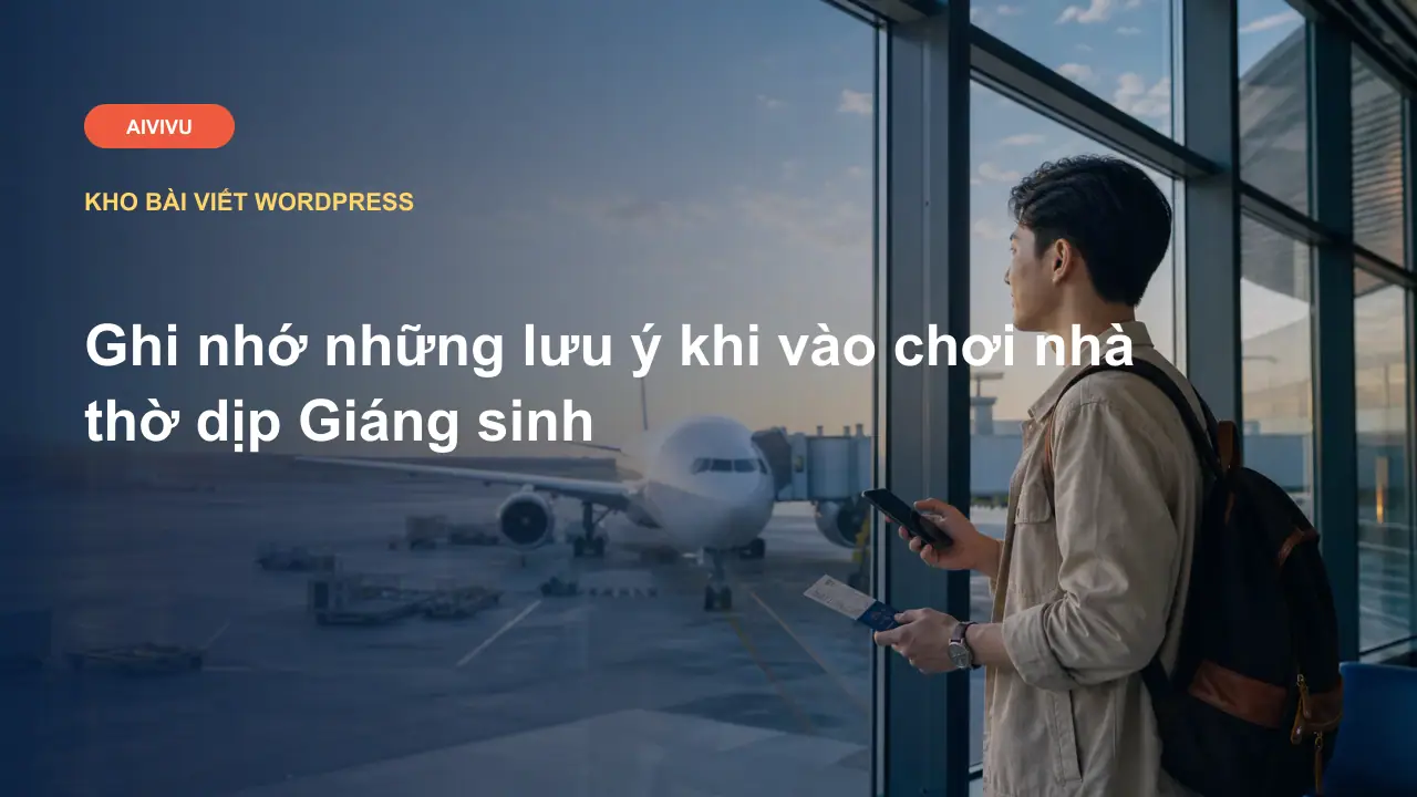Ghi nhớ những lưu ý khi vào chơi nhà thờ dịp Giáng sinh