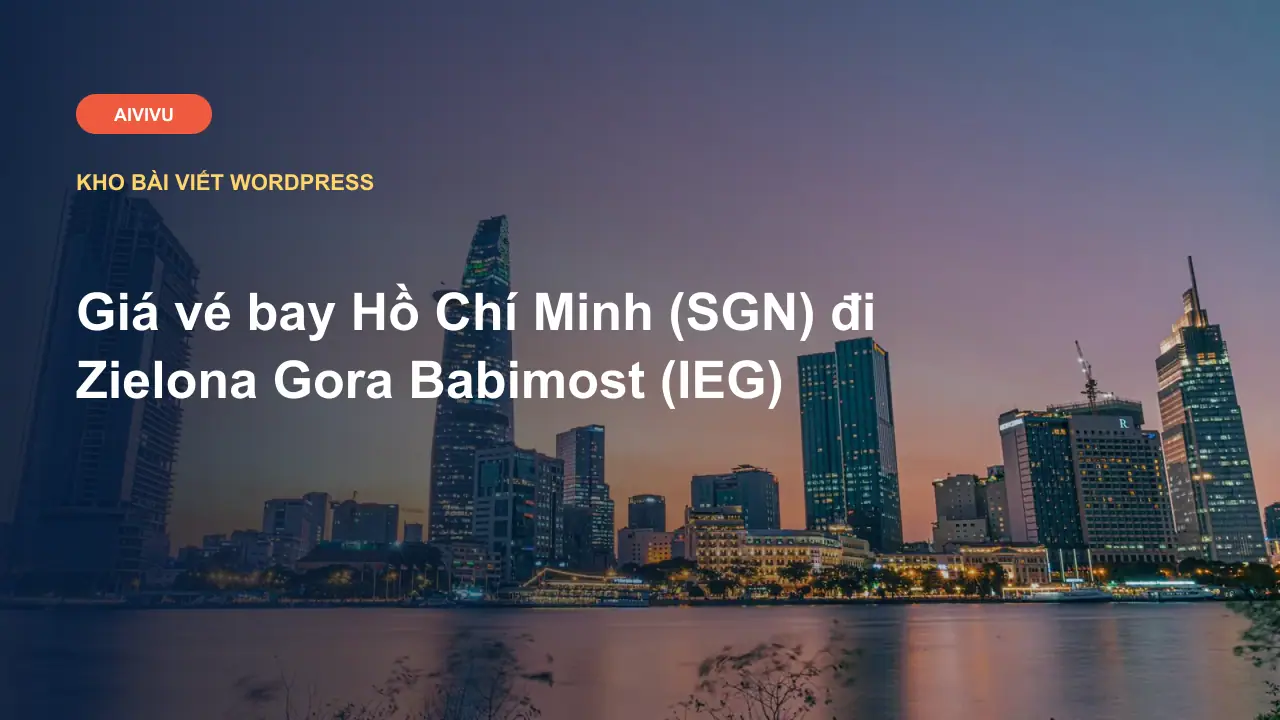 Giá vé bay Hồ Chí Minh (SGN) đi Zielona Gora Babimost (IEG)
