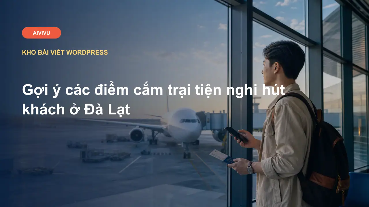 Gợi ý các điểm cắm trại tiện nghi hút khách ở Đà Lạt