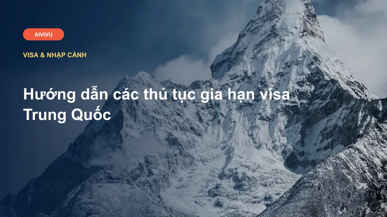 Hướng dẫn các thủ tục gia hạn visa Trung Quốc