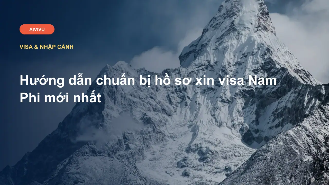 Hướng dẫn chuẩn bị hồ sơ xin visa Nam Phi mới nhất