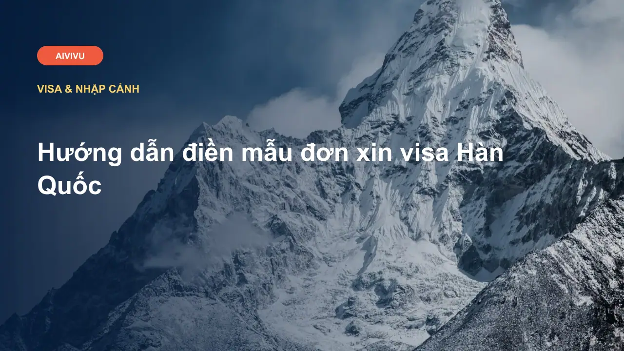 Hướng dẫn điền mẫu đơn xin visa Hàn Quốc