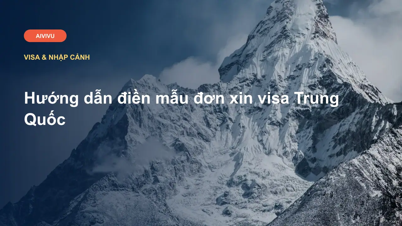 Hướng dẫn điền mẫu đơn xin visa Trung Quốc
