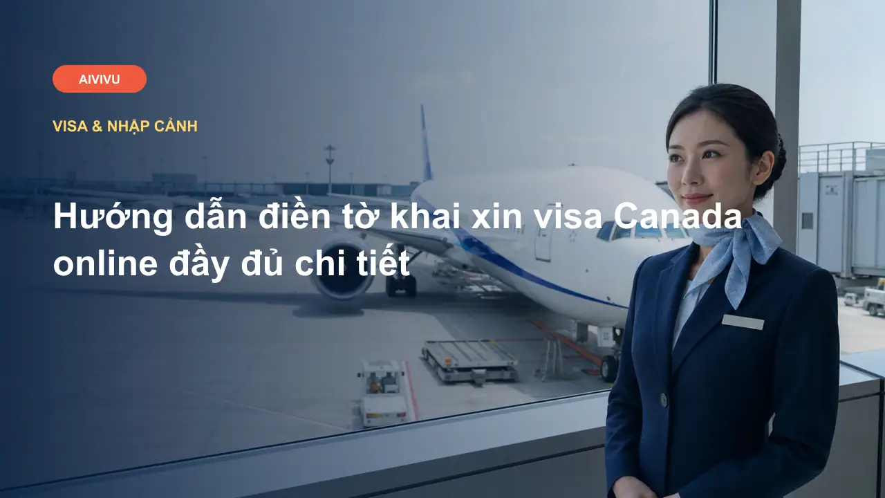 Hướng dẫn điền tờ khai xin visa Canada online đầy đủ chi tiết