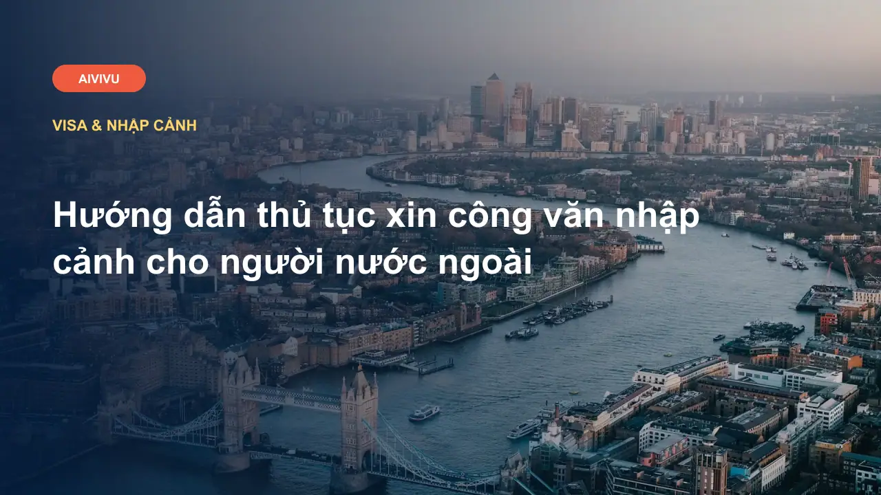 Hướng dẫn thủ tục xin công văn nhập cảnh cho người nước ngoài
