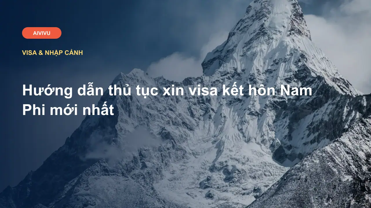 Hướng dẫn thủ tục xin visa kết hôn Nam Phi mới nhất