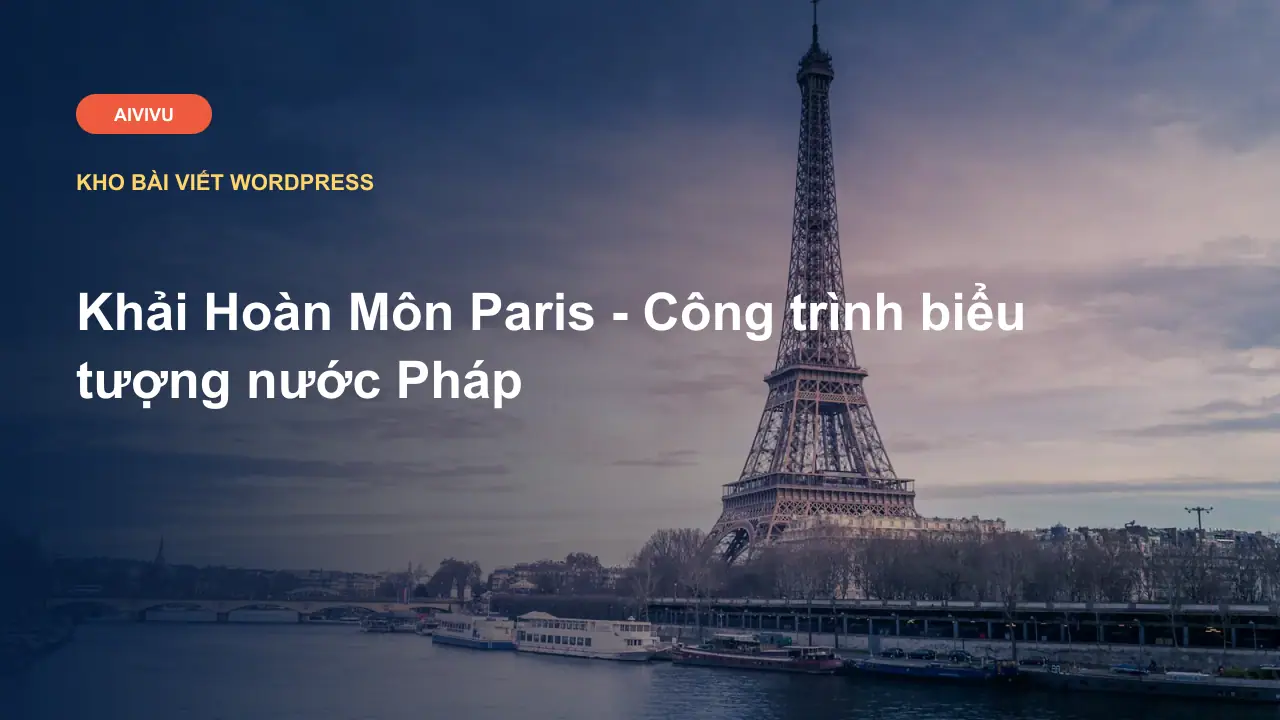 Khải Hoàn Môn Paris - Công trình biểu tượng nước Pháp